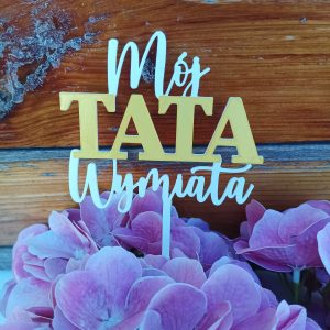 Topper "MÓJ TATA WYMIATA"